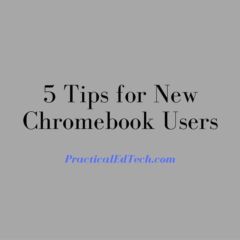 Practical Ed Tech Tip of the Week - Tips for New Chromebook Users